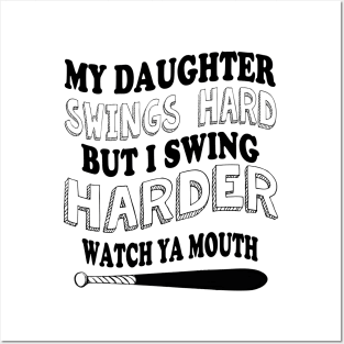 My DAUGHTER  swings hard but I swing harder watch ya mouth baseball Posters and Art